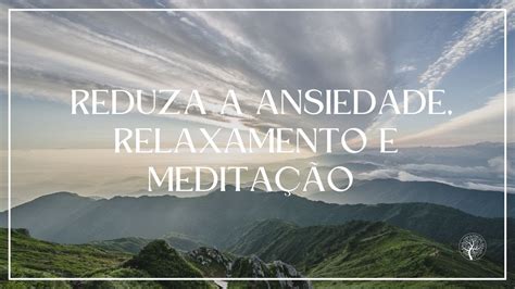 Pare De Pensar E Reduza A Ansiedade Relaxamento E Medita O Canal