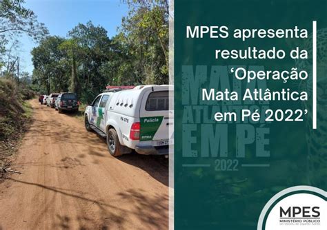 Mpes Apresenta Resultado Da ‘operação Mata Atlântica Em Pé 2022