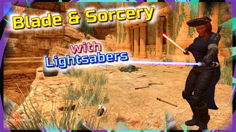 Blade And Sorcery With Light Sabers Update 6 Youtube