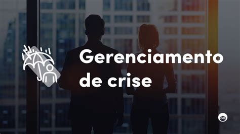 Gerenciamento De Crises Como E O Que Abordar Na Comunica O Portuguese