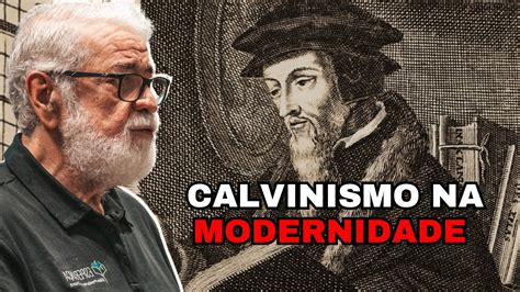 Influ Ncias Do Calvinismo Na Modernidade Augustus Nicodemus Youtube