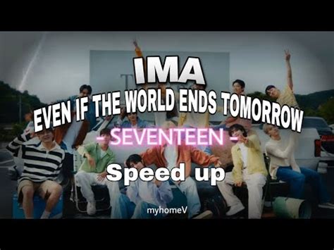 Ima Even If The World Ends Tomorrow SEVENTEEN Ver Speed Up YouTube