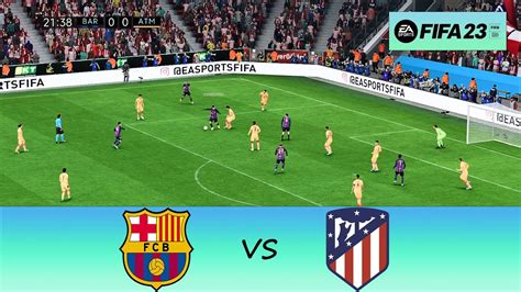 FIFA 23 Barcelona Vs Atletico Madrid Full Match Gameplay YouTube