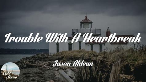 Jason Aldean Trouble With A Heartbreak Lyrics Youtube