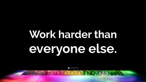 “Work harder than everyone else.” Wallpaper by QuoteFancy