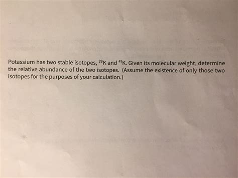 Solved Potassium has two stable isotopes, ^39K and^41K. | Chegg.com