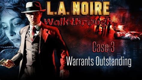 L A Noire Walkthrough Case 3 Warrants Outstanding YouTube