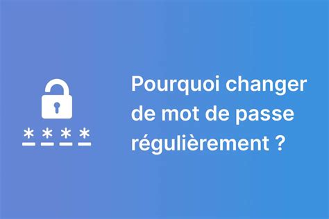 Pourquoi changer de mot de passe régulièrement DTS Tech