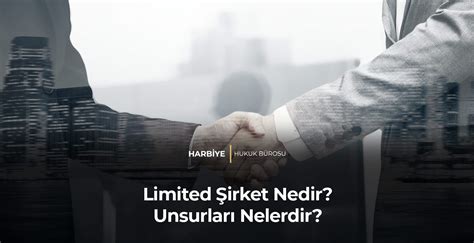 Limited Irket Nedir Unsurlar Nelerdir Harbiye Hukuk