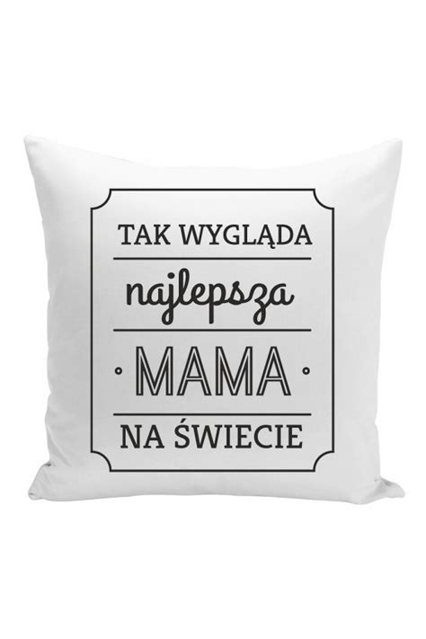 Poduszka Tak Wygl Da Najlepsza Mama Na Wiecie