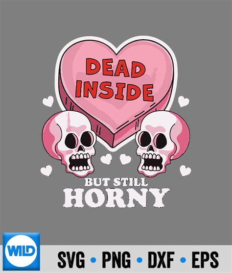 Valentines Svg Dead Inside But Still Horny Valentines Day Skull Svg Wildsvg