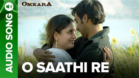 O Saathi Re Full Audio Song Omkara Kareena Kapoor And Ajay Devgn