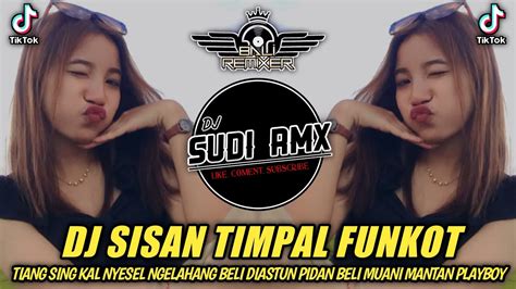 DJ TIANG SING KAL NYESEL NGELAHANG BELI FUNKOT DJ SISAN TIMPAL FUNKOT