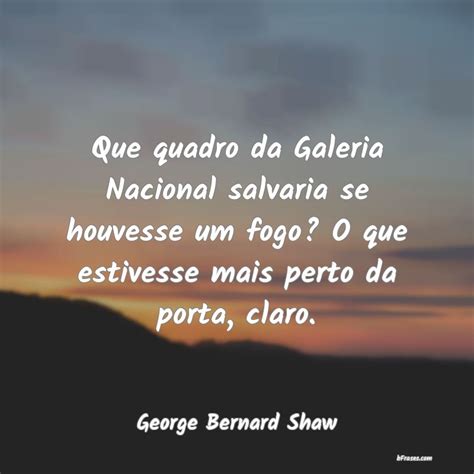 Frases De George Bernard Shaw Que Quadro Da Galeria Nacional