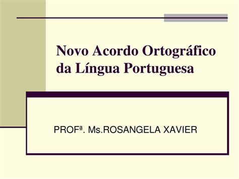 Ppt Novo Acordo Ortogr Fico Da L Ngua Portuguesa Powerpoint