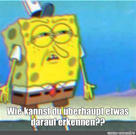 Meme Wie kannst du überhaupt etwas darauf erkennen All Templates