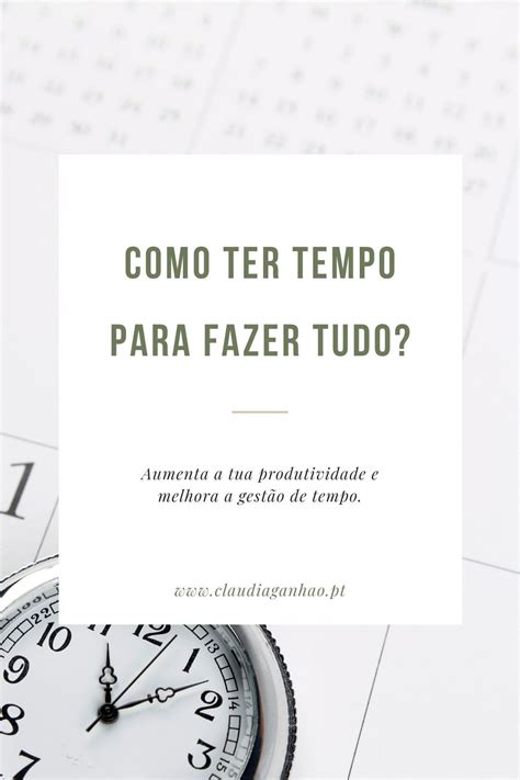 Como Ter Tempo Para Fazer Tudo Como Conseguir Fazer Tudo Como