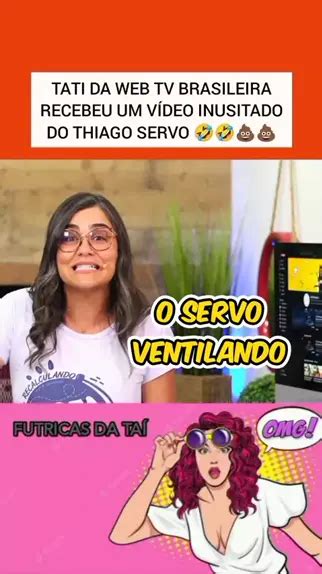 Tati da Web TV Brasil recebeu um vídeo inusitado do Thiago Servo