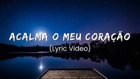 Acalma o Meu Coração Mari Borges Lyric Video Top Hinos