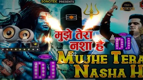 मझ तर नश ह Mujhe Tera Nasha Hai Dj Remix Mahashivratri Special