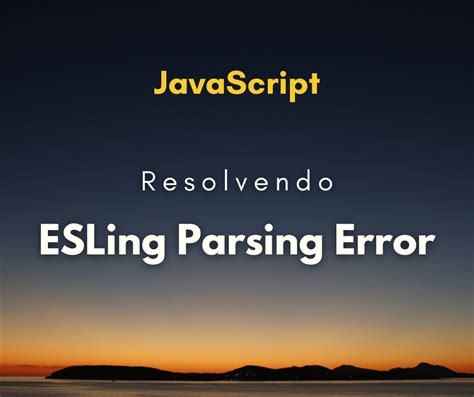 Como Resolver Eslint Parsing Error Unexpected Token