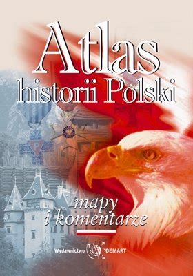 Atlas Historii Polski Opracowanie Zbiorowe Ksi Ka W Empik