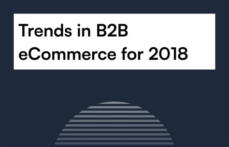 Trends In B2B ECommerce For 2018 ECommerce Website Development