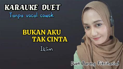 BUKAN AKU TAK CINTA IKLIM KARAUKE DUET YouTube