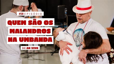 Quem S O Os Malandros Na Umbanda Podcast Umbanda Pra Vida Youtube