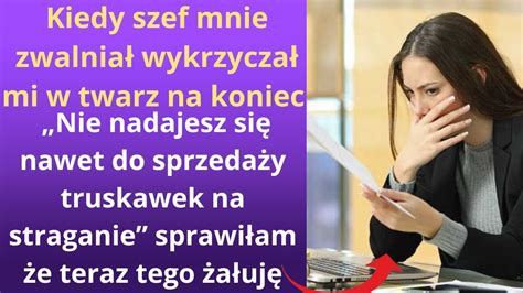 Kiedy Szef Mnie Zwalnia Wykrzycza Mi W Twarz Na Koniec Nie Nadajesz