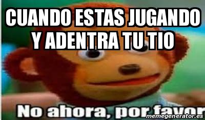 Meme Personalizado Cuando Estas Jugando Y Adentra Tu Tio 24631965