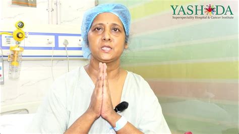 Cancer Patient Feedback Yashoda Cancer Institute Yashoda Hospital Youtube