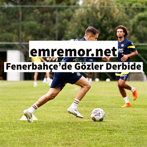 Fenerbah Ede G Zler Derbide Emre Mor