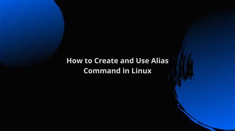 How To Create And Use Alias Command In Linux