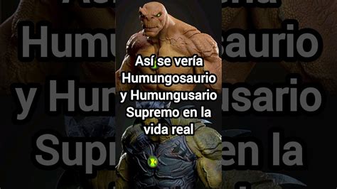 Humungosaur Humungosaurio Ben En La Vida Real Ultimate