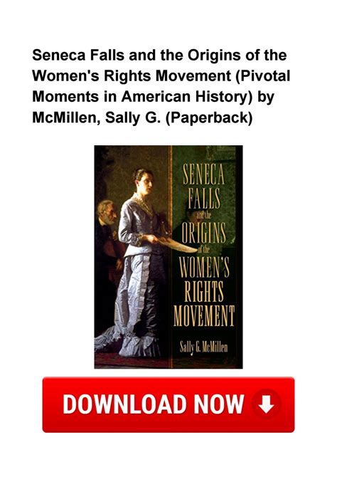 Seneca Falls And The Origins Of The Women S Rights Movement Pivotal Moments In American History