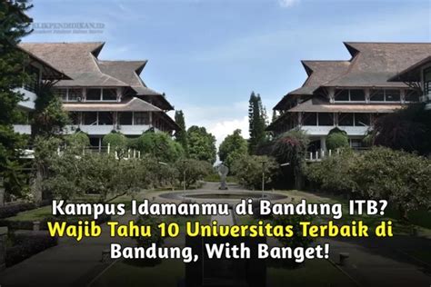 Kampus Idamanmu Di Bandung ITB Wajib Tahu 10 Universitas Terbaik Di