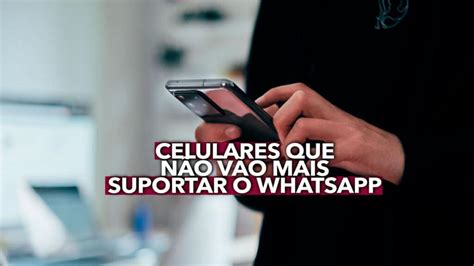 Quase 40 Celulares Não Vão Mais Suportar O Whatsapp Confira A Lista Dos Aparelhos