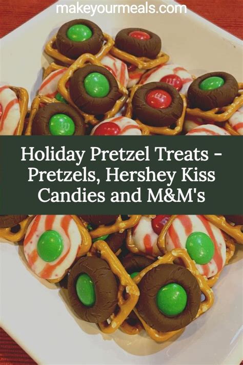 Holiday Pretzel Treats Pretzels Hershey Kiss Candies And Mandm S Recipe Holiday Pretzel