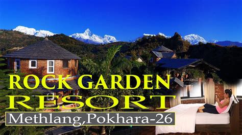 Chilling Out In Northern Pokhara Rock Garden Resort Methlang