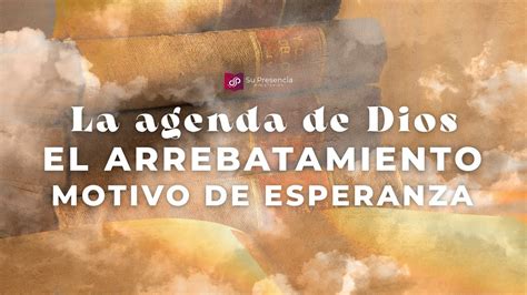 Devocional En L Nea La Agenda De Dios El Arrebatamiento Motivo De