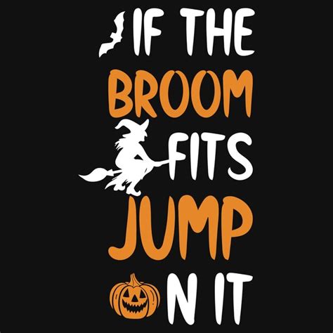 Premium Vector If The Broom Fits Jump On It Halloween Boo Tshirt Design