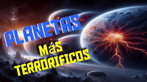 Los PLANETAS Más TERRORIFICOS Jamas Encontrados YouTube