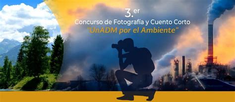 Tercer Concurso de Fotografía y Cuento Corto UnADM por el Ambiente