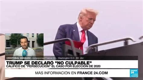 Trump Se Declara No Culpable De Los Cargos Por Intentar Revertir Los