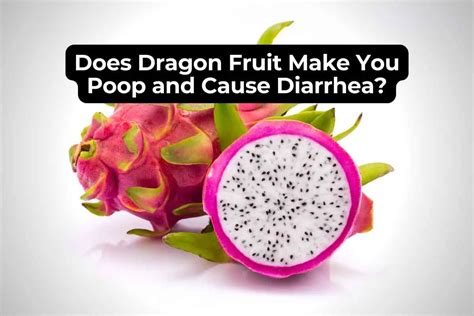 Does Dragon Fruit Make You Poop And Cause Diarrhea