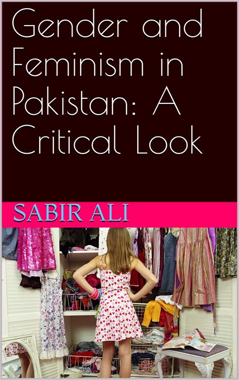 Gender And Feminism In Pakistan A Critical Look By Sabir Ali Goodreads