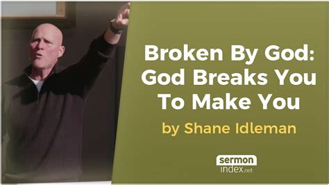 Broken By God God Breaks You To Make You By Shane Idleman Youtube