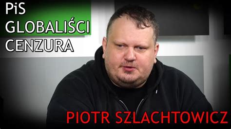 PiS globaliści cenzura Piotr Szlachtowicz CZYTAJ OPIS YouTube