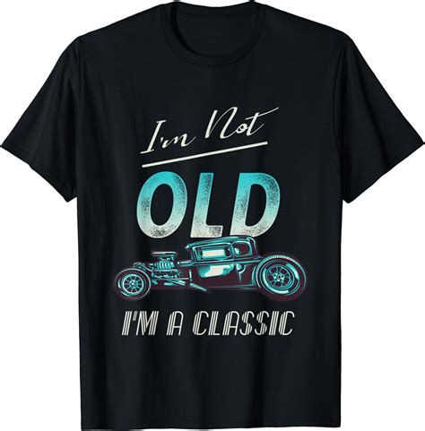 I M Not Old Classic Car TShirt Vintage Hot Rod T Shirt Walmart